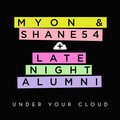 Myon & Shane 54 Under Your Cloud