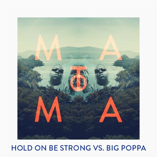 Hold On Be Strong Vs. Big Poppa (Matoma Remix)