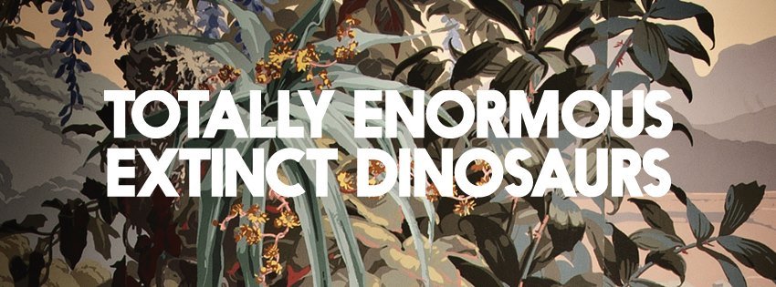 totally enormous extinct dinosaurs