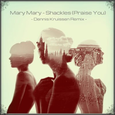 dennis kruissen mary mary shackles praise you