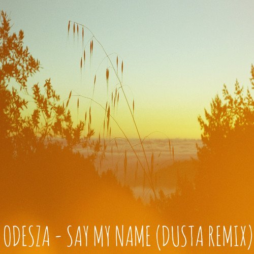 odesza say my name dusta remix