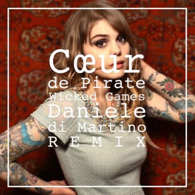 Coeur de Pirate - Wicked Games (Daniele Di Martino Remix) [Free Download]