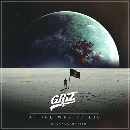 GRiZ ft. Orlando Napier - A Fine Way To Die [Free Download]