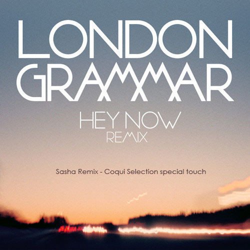 London Grammar - Hey Now (Sasha Remix)