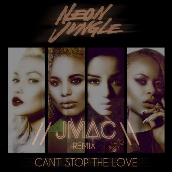 Neon Jungle - Can't Stop The Love (JMAC Remix)