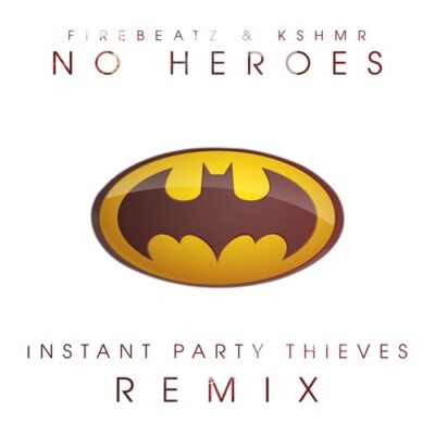 Firebeatz & KSHMR - No Heroes (Instant Party! vs. Party Thieves Remix)