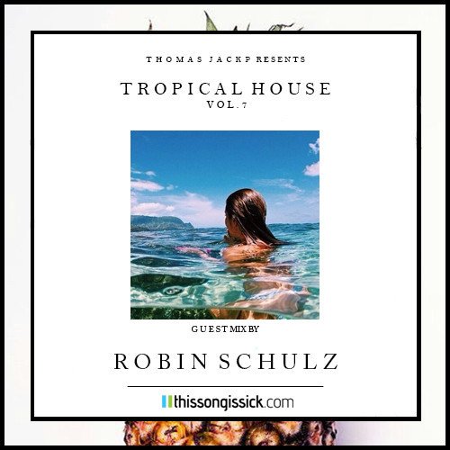 Thomas Jack Presents Tropical House Volume 7 featuring Robin Schulz