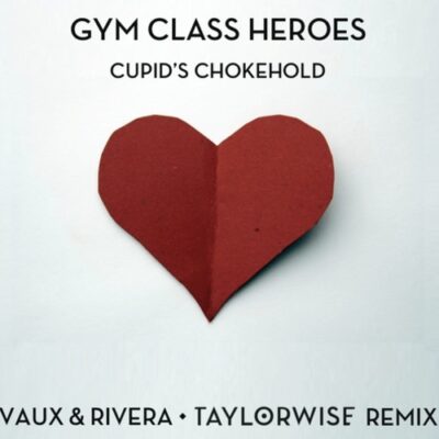 Gym Class Heroes - Cupid's Chokehold (Vaux & Rivera vs. Taylor Wise Remix)