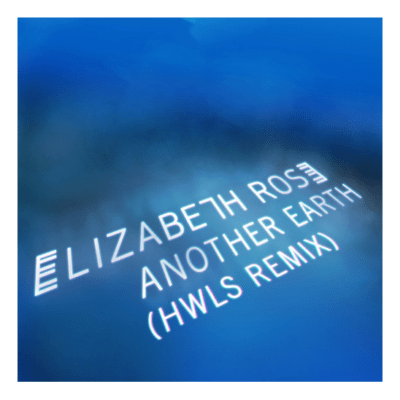 Elizabeth Rose "Another Earth" HWLS remix