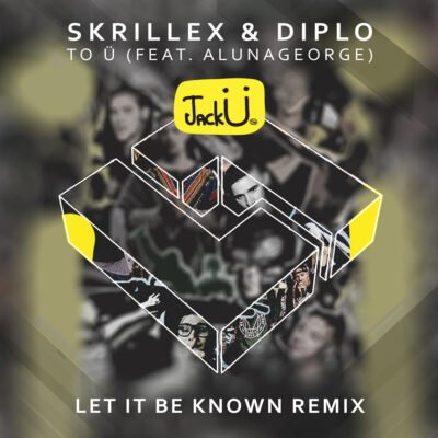 Skrillex & Diplo ft. Aluna George – To Ü  (Let It Be Known Remix) [Free Download]