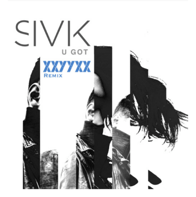 SIVIK "U Got" XXYYXX Remix