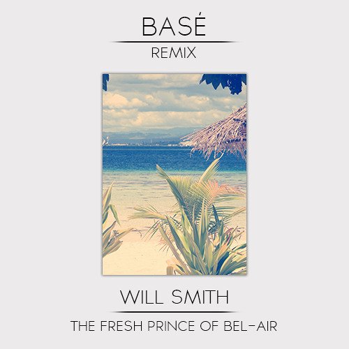 Will Smith - The Fresh Prince of Bel-Air (Basé Remix) [Free Download]