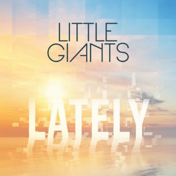 Little Giants - Lately (Love, Love, Love)