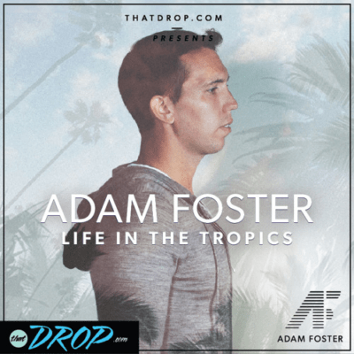 thatDROP Guest Mix Presents Adam Foster: Life in the Tropics