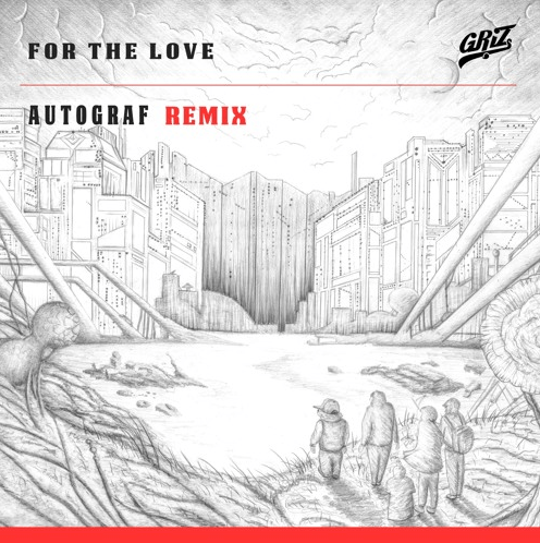 GRiZ ft. Talib Kweli - For the Love (Autograf Remix) [Free Download]