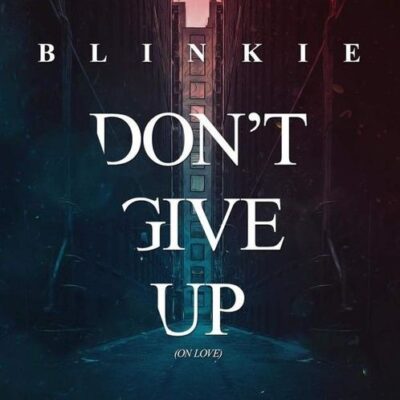 Blinkie Don't Give Up On Love