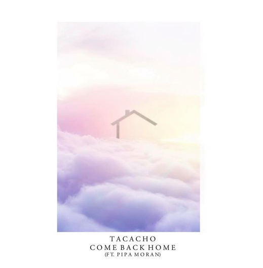 Tacacho ft. Pipa Moran - Come Back Home [Free Download]