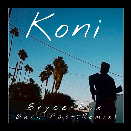 Bryce Fox - Burn Fast (Koni Remix) Free Download