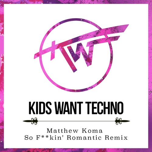 Matthew Koma So F**kin' Romantic (Kids Want Techno Remix) Free Download