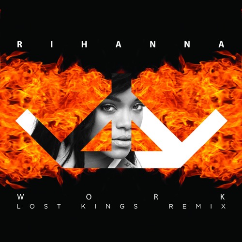 Lost Kings Rihanna - Work (Lost Kings Remix)