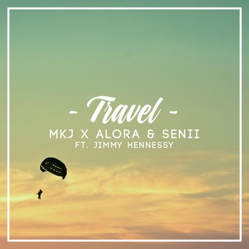 MKJ X Alora & Senii - Travel (feat. Jimmy Hennessy) Free Download