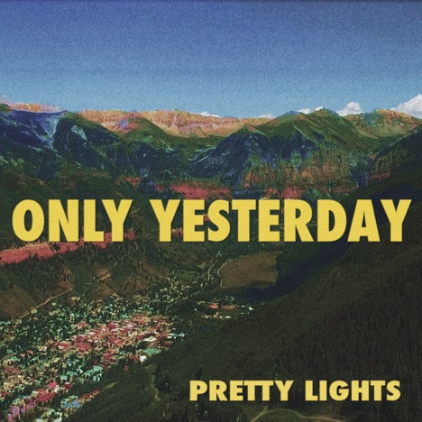 Pretty Lights - Only Yesterday