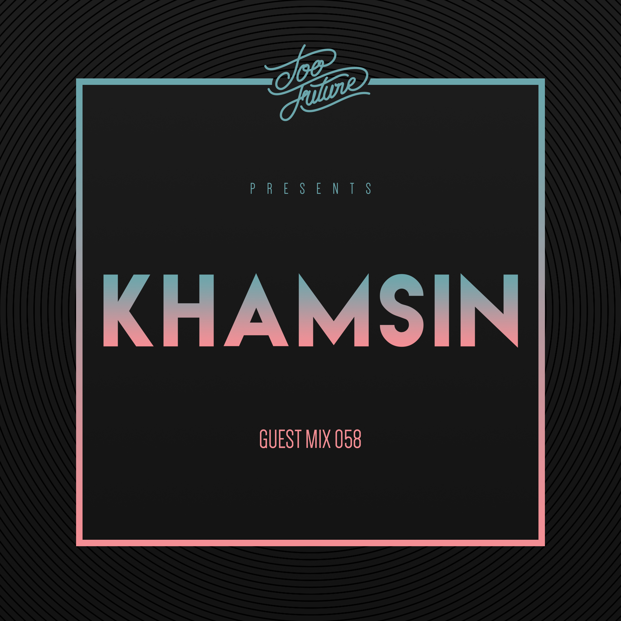 Too Future Guest Mix 058 Presents Khamsin