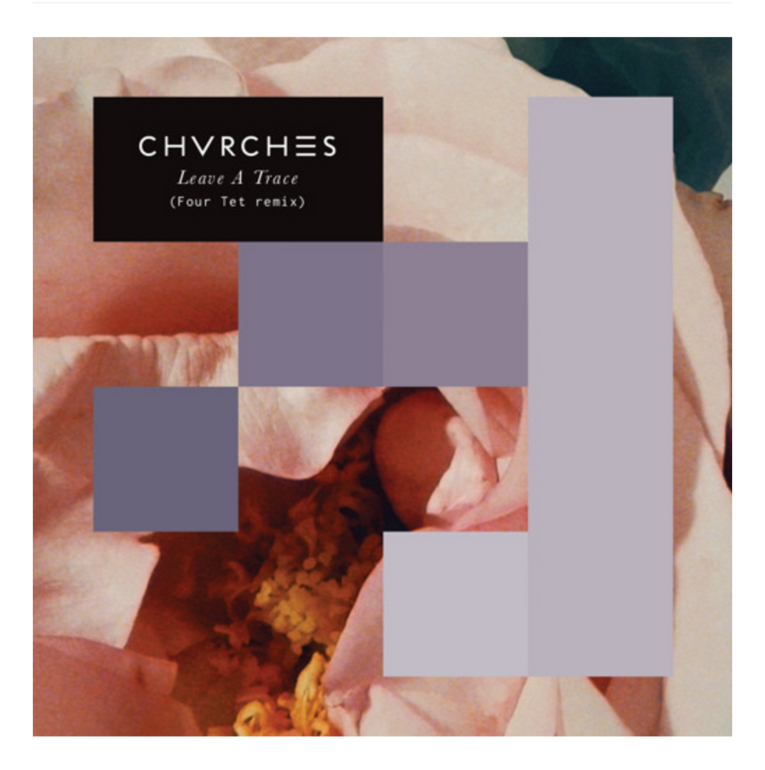 CHVRCHES "Leave A Trace" Four Tet Remix