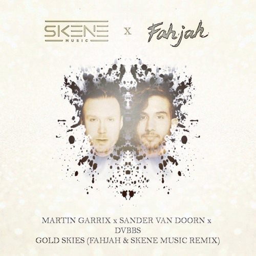 Martin Garrix x Sander van Doorn x DVBBS – Gold Skies (Fahjah & Skene Music Remix)