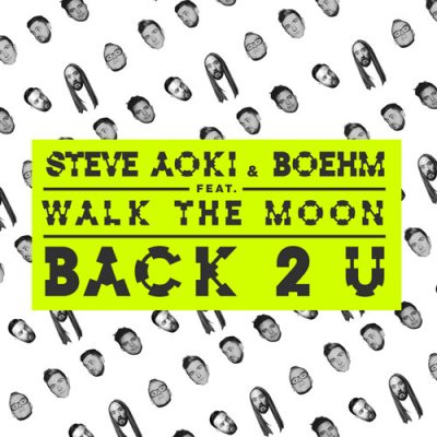 Steve Aoki & Boehm - Back 2 U feat. WALK THE MOON