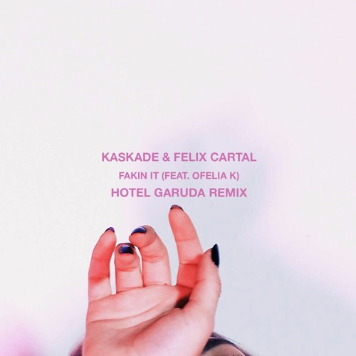 Kaskade & Felix Cartal - Fakin It Ft. Ofelia K (Hotel Garuda Remix)