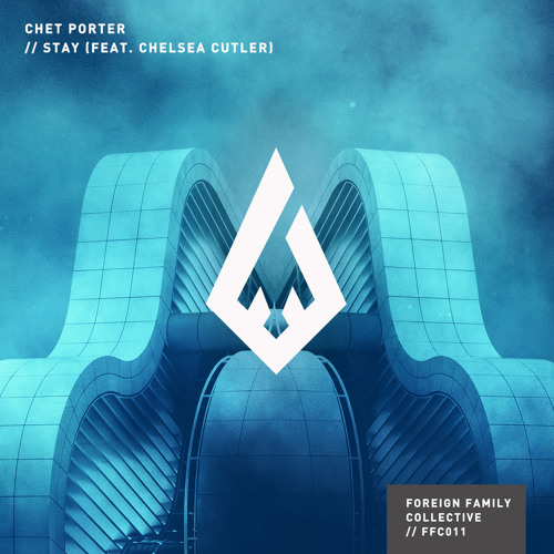 Chet Porter - Stay (feat. Chelsea Cutler) [Foreign Family Collective]