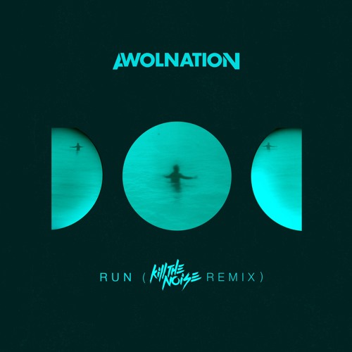 AWOLNATION - Run (Kill The Noise Remix)