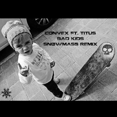 Convex ft. Titus - Bad Kids (Snøwmass Remix)