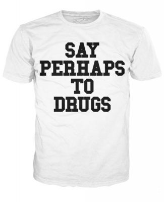 Say Perhaps To Drugs T-Shirt