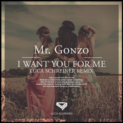 Mr. Gonzo - I Want You For Me (Luca Schreiner Remix)