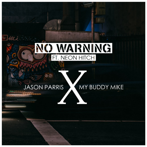 Jason Parris X My Buddy Mike - No Warning (feat. Neon Hitch)