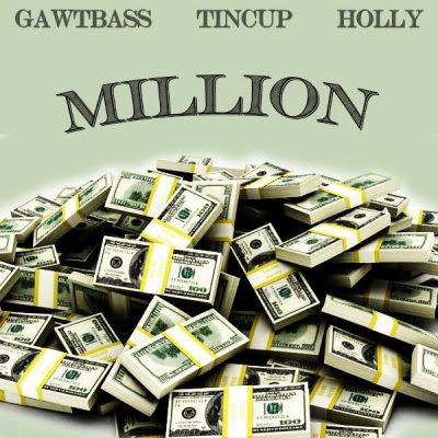 GAWTBASS & Tincup & Holly - Million