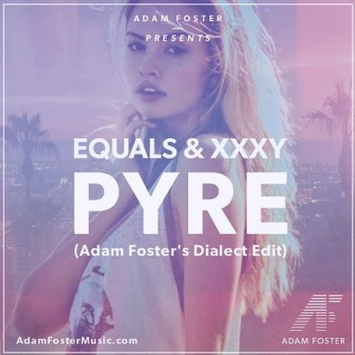 Equals & XXXY - Pyre (Adam Foster's Dialect Edit)